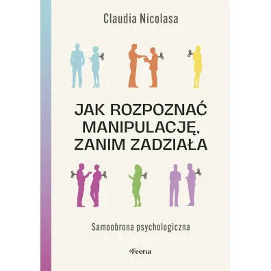 Jak rozpozna� manipulacj�, zanim zadzia�a. Samoobrona psychologiczna - Claudia  Nicolasa