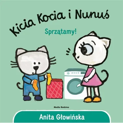 Kicia Kocia i Nunu�. Sprz�tamy! - Anita G�owi�ska