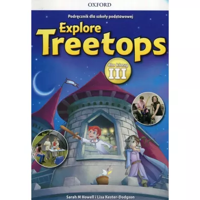 Explore Treetops. J�zyk angielski. Podr�cznik dla szko�y podstawowej dla klasy III - Sarah Howell, Lisa Kester-Dodgson