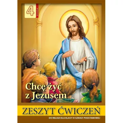 Chc� �y� z Jezusem. Zeszyt �wicze� do religii dla klasy IV szko�y podstawowej - Stanis�aw �abendowicz