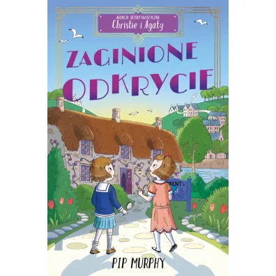 Zaginione odkrycie. Agencja detektywistyczna Christie i Agaty. Tom 1 - Pip Murphy