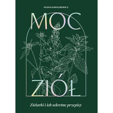 Moc zi. Zielarki i ich sekretne przepisy - Sylwia  Kawalerowicz