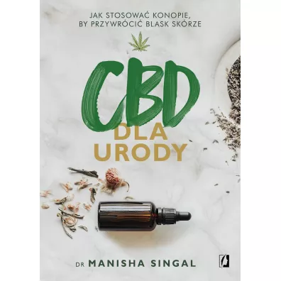 CBD dla urody. Jak stosowa konopie, by przywrci blask skrze - Manisha Singal