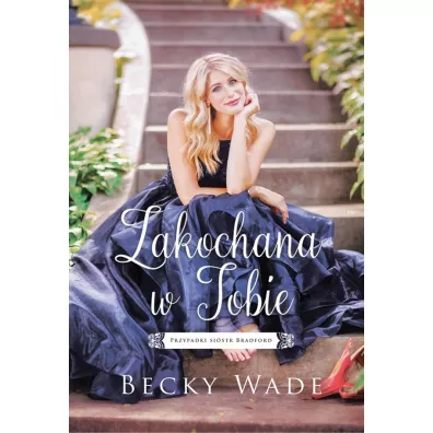 Zakochana w Tobie. Przypadki si�str Bradford. Tom 2 - Wade Becky