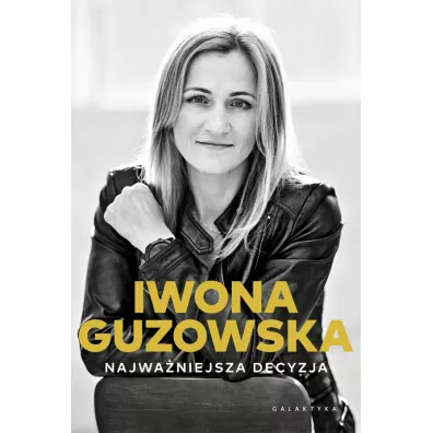 Najwa�niejsza decyzja. Autobiografia - Iwona Guzowska