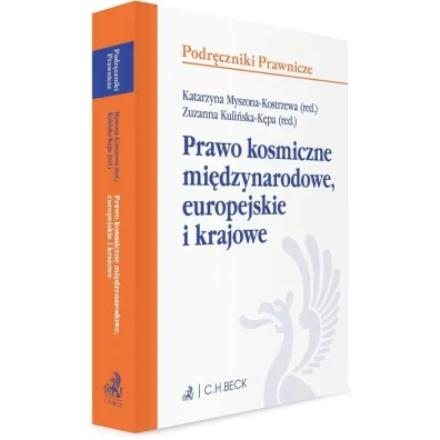 Prawo kosmiczne mi�dzynarodowe, europejskie i krajowe - Katarzyna Myszona-Kostrzewa, Zuzanna Kuli�ska-K�pa