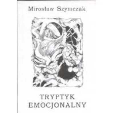 Tryptyk emocjonalny - Miros�aw Szymczak