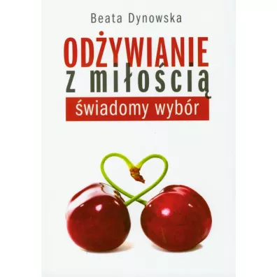 Odywianie z mioci. wiadomy wybr - Beata Dynowska