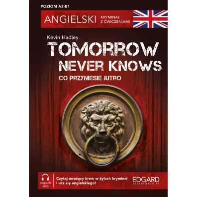 Angielski. Krymina� z �wiczeniami. Tomorrow Never Knows. Co przyniesie jutro. Poziom A2-B1 - Kevin Hadley