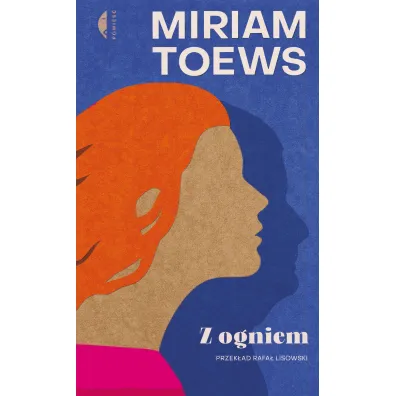 Z ogniem - Miriam Toews