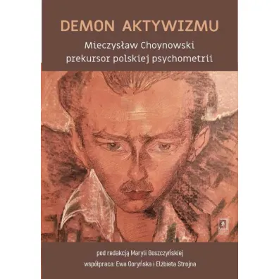 Demon aktywizmu Mieczys�aw Choynowski prekursor polskiej psychometrii - Maryla Goszczy�ska, Ewa  Gory�ska, El�bieta Strojna