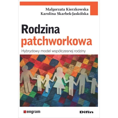 Rodzina patchworkowa. Hybrydowy model wsp�czesnej rodziny - Karolina Skarbek-Jask�lska, Ma�gorzata Kierzkowska