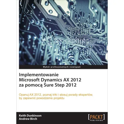 Implementowanie Microsoft Dynamics AX 2012 - Andrew Birch, Keith Dunkinson