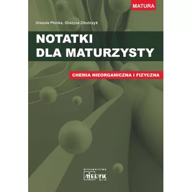 Notatki dla maturzysty. Chemia nieorganiczna i fizyczna - Gra�yna Zdu�czyk, Urszula P�onka