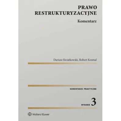 Prawo restrukturyzacyjne. Komentarz - Dariusz  Kwiatkowski, Robert  Kosmal