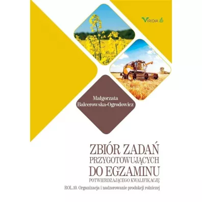 Zbi�r zada� przygotowuj�cych do egzaminu potwierdzaj�cego kwalifikacj� ROL.10. Organizacja i nadzorowanie produkcji rolniczej - Ma�gorzata Balcerowska-Ogrodowicz