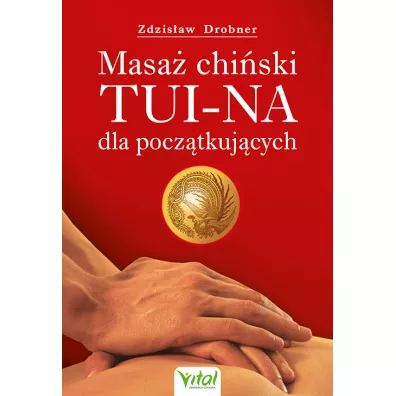 Masa� chi�ski Tui-Na dla pocz�tkuj�cych - Zdzis�aw Drobner