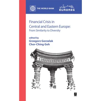 Financial Crisis in Central and Eastern Europe - Chor Ching Goh, Grzegorz Gorzelak