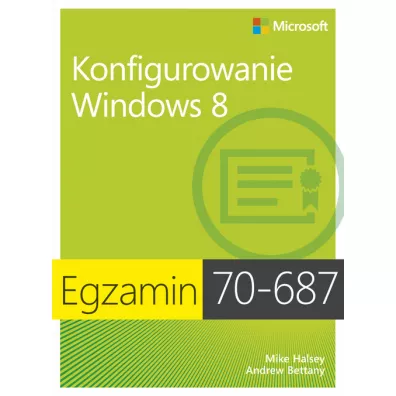Egz. 70-687: Konfigurowanie Windows 8 - Andrew Bettany, Mike Halsey