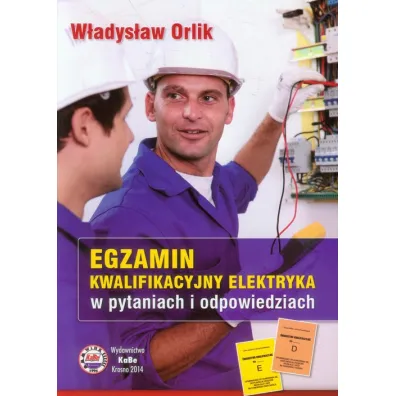 Egzamin kwalifikacyjny elektryka w pytaniach i odpowiedziach - W�adys�aw Orlik