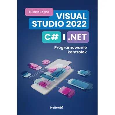 Visual Studio 2022, C# i .NET. Programowanie kontrolek - �ukasz Sosna