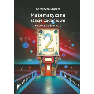 Matematyczne stacje zadaniowe w szkole �redniej cz�� 2 - Katarzyna  Staszel