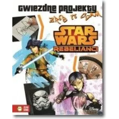 Star Wars. Rebelianci Gwiezdne projekty. Zr�b to sam