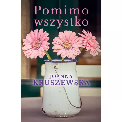 Pomimo wszystko - Joanna Kruszewska