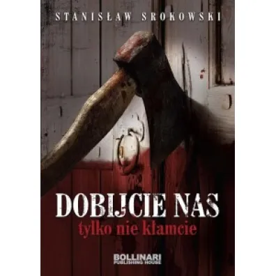 Dobijcie nas, tylko nie k�amcie - Stanis�aw Srokowski