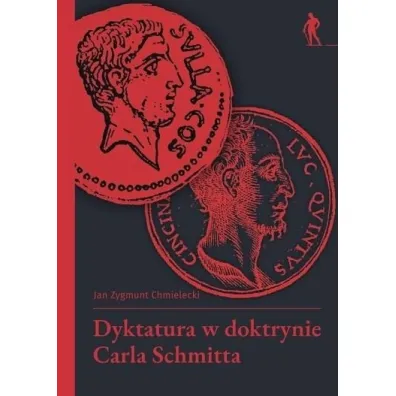 Dyktatura w doktrynie Carla Schmitta - Jan Zygmunt  Chmielecki