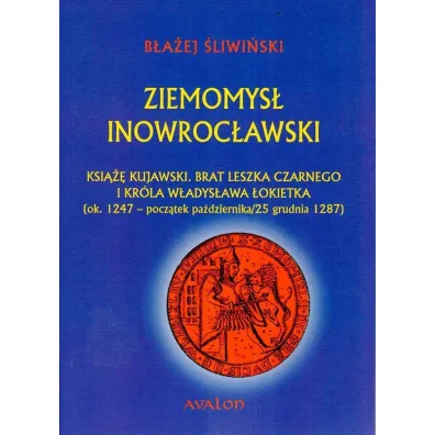 Ziemomys� Inowroc�awski. Ksi��� kujawski. Brat Leszka Czarnego i kr�la W�adys�awa �okietka (ok. 1247 - pocz�tek pa�dziernika/25 grudnia 1287) () - B�a�ej �liwi�ski