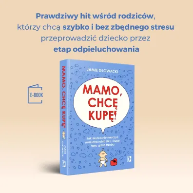 Mamo, chc� kup�! Jak skutecznie nauczy� malucha robi� siku i kup� tam gdzie trzeba