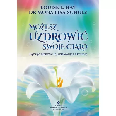 Mo�esz uzdrowi� swoje cia�o - Louise L. Hay