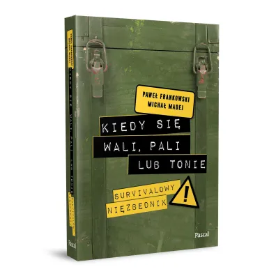 Kiedy si� wali, pali lub tonie. Survivalowy niezb�dnik