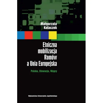 Etniczna mobilizacja Rom�w a Unia Europejska - Ma�gorzata Ko�aczek