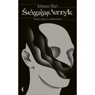 �cigaj�c krzyk. Dzieje wojny z narkotykami - Johann Hari