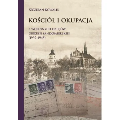 Ko�ci� i okupacja. Z wojennych dziej�w diecezji.. - Szczepan Kowalik
