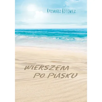 Wierszem po piasku - Kazimierz Kotowicz
