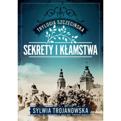 Sekrety i k�amstwa. Trylogia szczeci�ska. Tom 1 - Sylwia Trojanowska