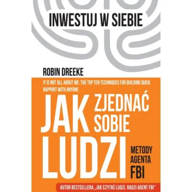 Jak zjedna� sobie ludzi. Metody agenta FBI - Robin Dreeke