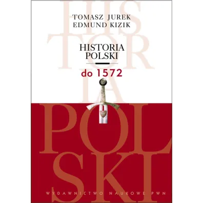 Historia Polski. Do 1572 - Edmund Kizik, Tomasz Jurek