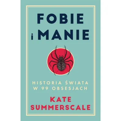 Fobie i manie. Historia �wiata w 99 obsesjach - Kate Summerscale