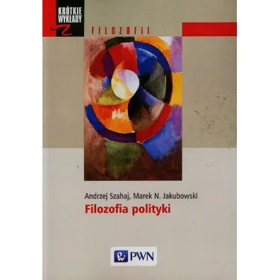 Filozofia polityki - Andrzej Szahaj, Marek N Jakubowski