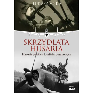 Skrzydlata husaria. Historia polskich lotnik�w bombowych - �ukasz  Sojka