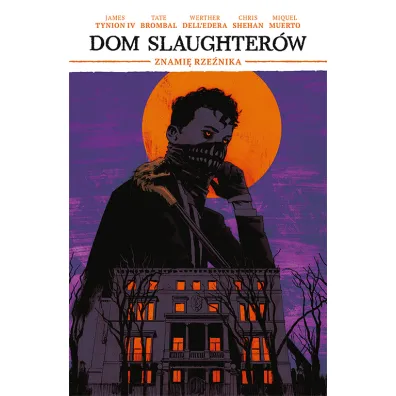 Znami� rze�nika. Dom Slaughter�w. Tom 1 - James Tynion IV, Chris  Shehan, Tate  Brombal, Werther Dell'Edera