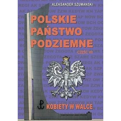 Polskie Pa�stwo Podziemne cz.7 Kobiety w walce - Aleksander  Szamanski