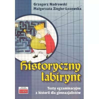 Historyczny labirynt. Testy egzaminacyjne z historii dla gimnazjalist�w - Grzegorz Nadrowski, Ma�gorzata Ziegler-�ozowska
