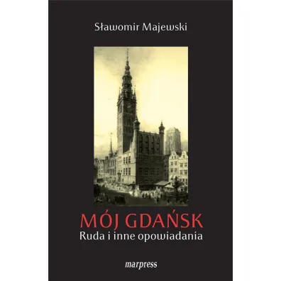 M�j gda�sk ruda I inne opowiadania - S�awomir Majewski