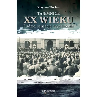 Tajemnice XX wieku. Ludzie, sensacje, wydarzenia - Krzysztof Bochus