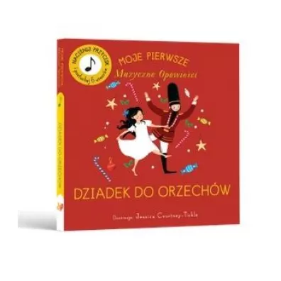 Moje Pierwsze Muzyczne Opowie�ci. Dziadek do orzech�w - Jessica  Courtney-Tickle
